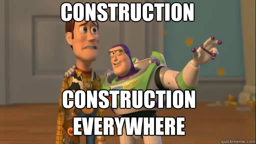 Construction construction everywhere  Everywhere