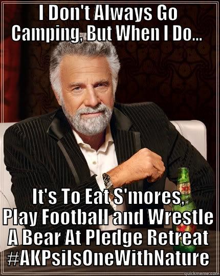 S'mores Pledge Retreat Spr 2014 - I DON'T ALWAYS GO CAMPING, BUT WHEN I DO...  IT'S TO EAT S'MORES, PLAY FOOTBALL AND WRESTLE A BEAR AT PLEDGE RETREAT #AKPSIISONEWITHNATURE The Most Interesting Man In The World
