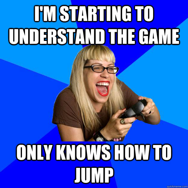 I'm starting to understand the game Only knows how to jump - I'm starting to understand the game Only knows how to jump  Annoying Gamer Girl