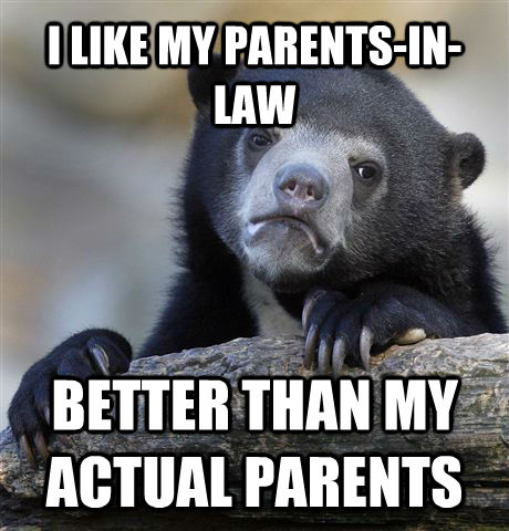 I LIKE MY PARENTS-IN-LAW BETTER THAN MY ACTUAL PARENTS  Confession Bear