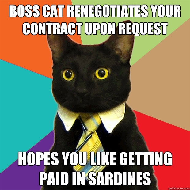 boss cat renegotiates your contract upon request hopes you like getting paid in sardines   Business Cat