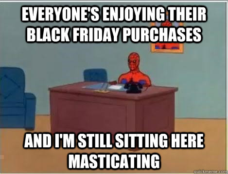 Everyone's enjoying their black friday purchases And i'm still sitting here masticating  Spiderman Desk