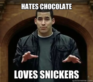hates chocolate loves snickers - hates chocolate loves snickers  Scumbag Jefferson Bethke