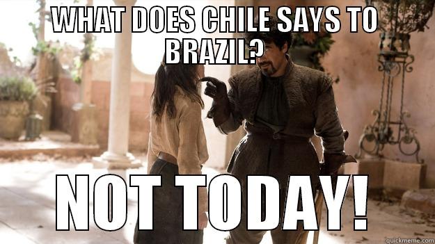 chile vs. brazil - WHAT DOES CHILE SAYS TO BRAZIL? NOT TODAY! Arya not today