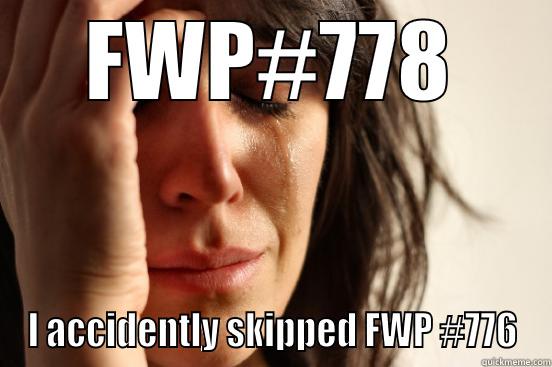 FWP#778 I ACCIDENTLY SKIPPED FWP #776 First World Problems