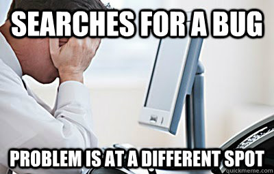 Searches for a Bug Problem is at a different spot - Searches for a Bug Problem is at a different spot  First World Programmer Problems