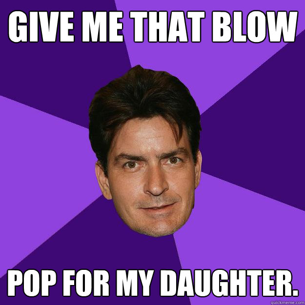 Give me that blow pop for my daughter. - Give me that blow pop for my daughter.  Clean Sheen
