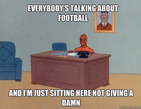 everybody's talking about football And i'm just sitting here not giving a damn  masturbating spiderman