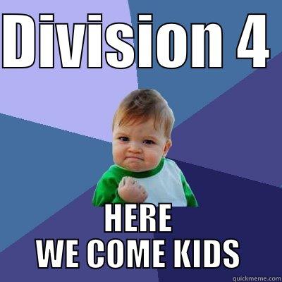 DIVISION 4  HERE WE COME KIDS Success Kid