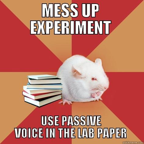 MESS UP EXPERIMENT USE PASSIVE VOICE IN THE LAB PAPER Science Major Mouse