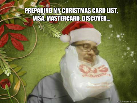 Preparing my Christmas card list,
Visa, Mastercard, Discover...  