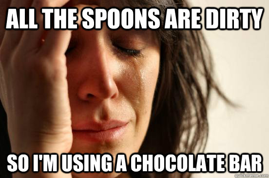 All the spoons are dirty So i'm using a chocolate bar  First World Problems