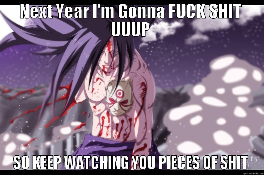 NEXT YEAR I'M GONNA FUCK SHIT UUUP SO KEEP WATCHING YOU PIECES OF SHIT Misc