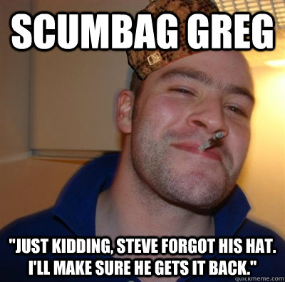 Scumbag Greg 