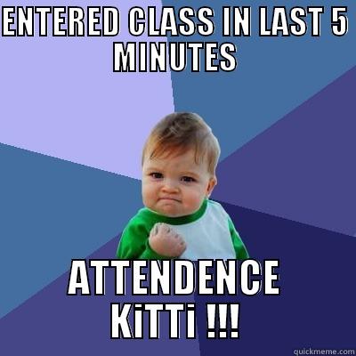 ENTERED CLASS IN LAST 5 MINUTES ATTENDENCE KITTI !!! Success Kid