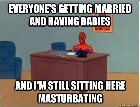 everyone's getting married and having babies and i'm still sitting here masturbating  Spiderman Desk