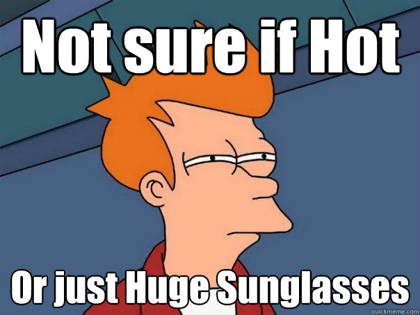 Not sure if Hot Or just Huge Sunglasses  Futurama Fry