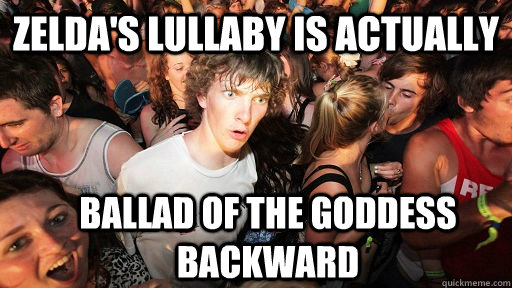 Zelda's Lullaby is actually Ballad of the Goddess backward  Sudden Clarity Clarence
