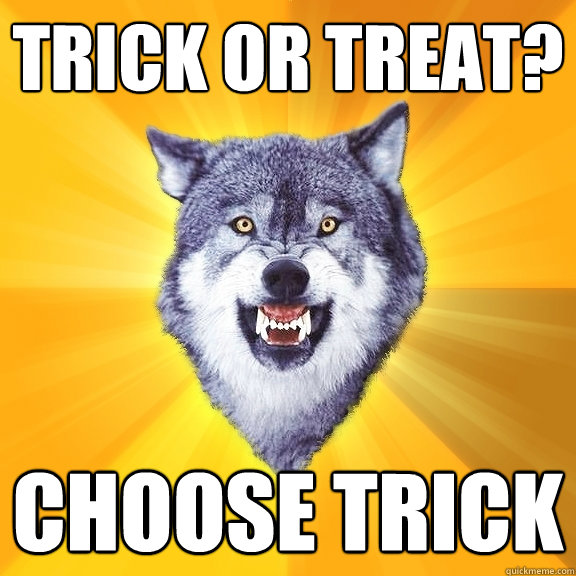 trick or treat? choose trick - trick or treat? choose trick  Courage Wolf