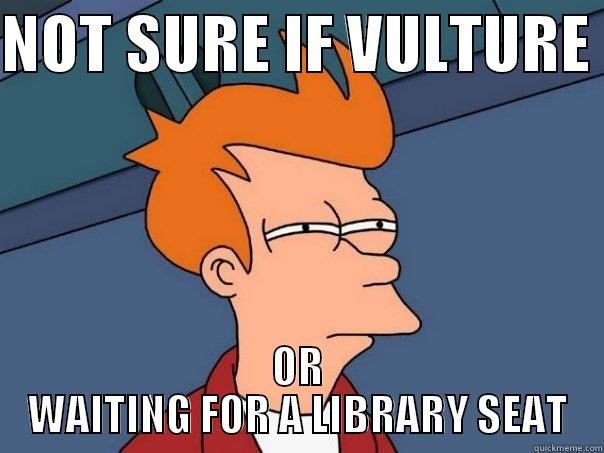 NOT SURE IF VULTURE  OR WAITING FOR A LIBRARY SEAT Futurama Fry