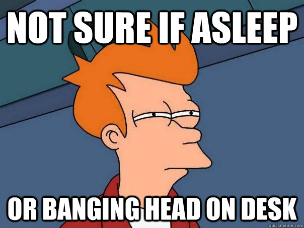 Not sure if asleep or banging head on desk - Not sure if asleep or banging head on desk  Futurama Fry