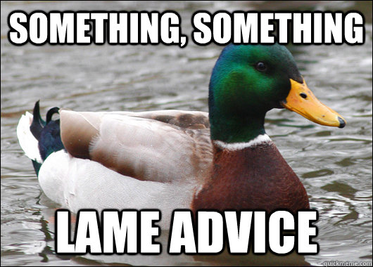 something, something Lame advice   Actual Advice Mallard