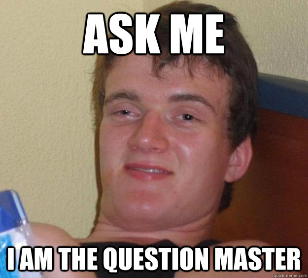 ask me i am the question master  10 Guy