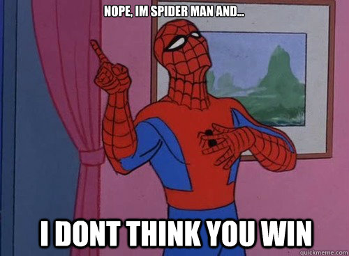 nope, im spider man and... i dont think you win - nope, im spider man and... i dont think you win  Spidermans birth