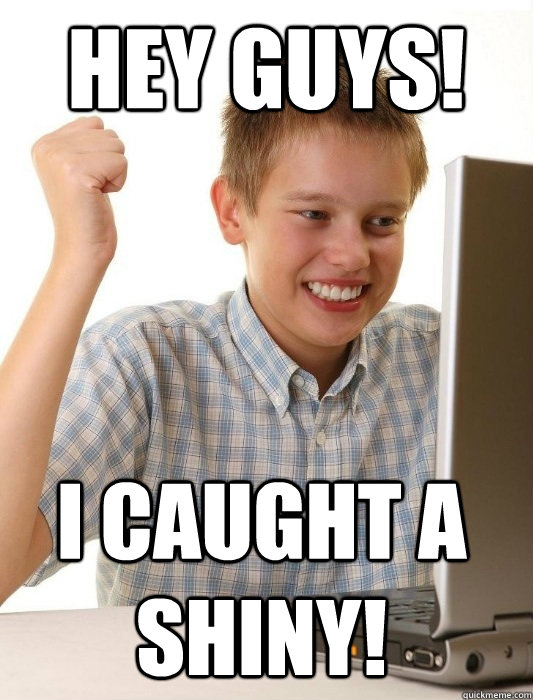 Hey Guys! I caught a shiny!  First Day on the Internet Kid
