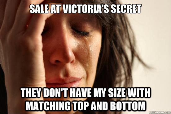 Sale at victoria's secret they don't have my size with matching top and bottom - Sale at victoria's secret they don't have my size with matching top and bottom  First World Problems