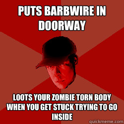 puts barbwire in doorway loots your zombie torn body when you get stuck trying to go inside - puts barbwire in doorway loots your zombie torn body when you get stuck trying to go inside  DayZ Bandit