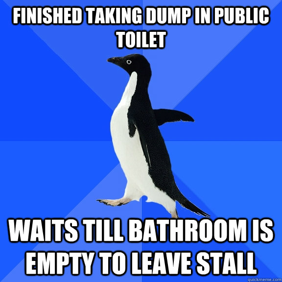finished taking dump in public toilet waits till bathroom is empty to leave stall  Socially Awkward Penguin
