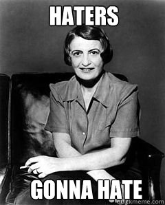 Haters Gonna Hate  Ayn Rand