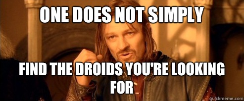 One does not simply Find the droids you're looking for  One Does Not Simply