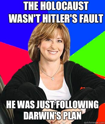 The holocaust wasn't Hitler's fault He was just following Darwin's plan  Sheltering Suburban Mom