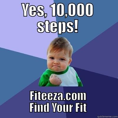 YES, 10,000 STEPS! FITEEZA.COM FIND YOUR FIT Success Kid
