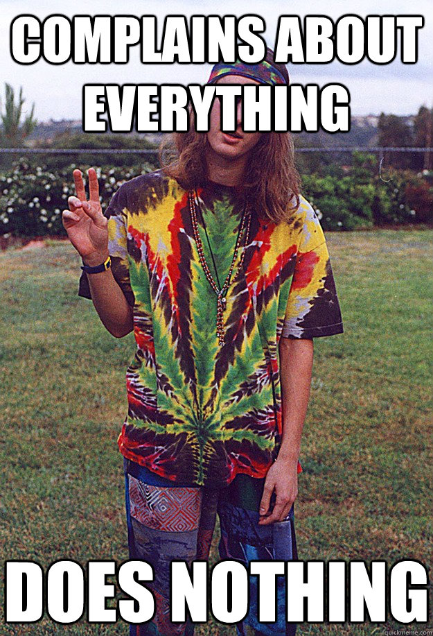complains about everything does nothing  Freshman Hippie