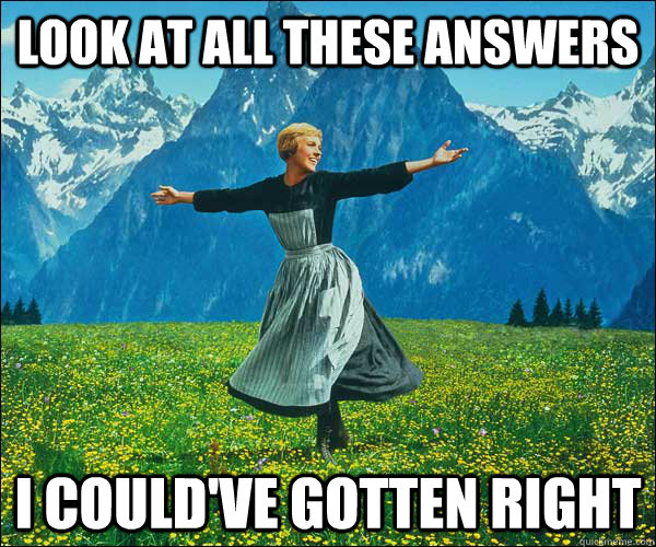 look at all these answers I could've gotten right  Look At All The Fucks I Give