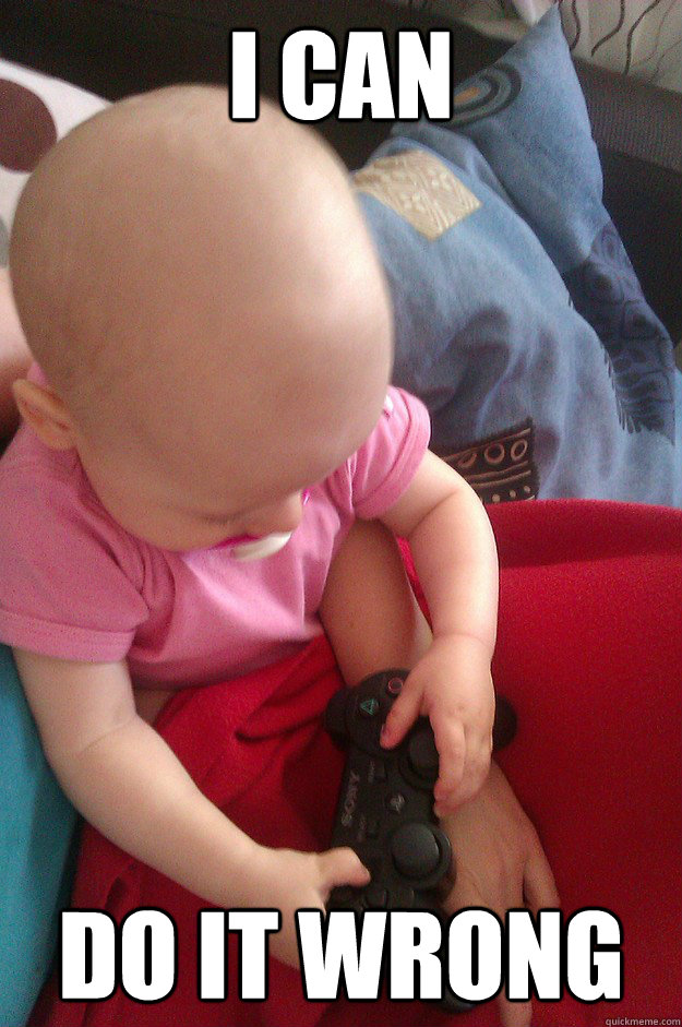i can  do it wrong - i can  do it wrong  GamergirlDoingItWrong