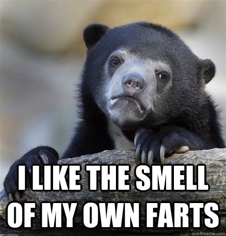   i like the smell of my own farts  Confession Bear
