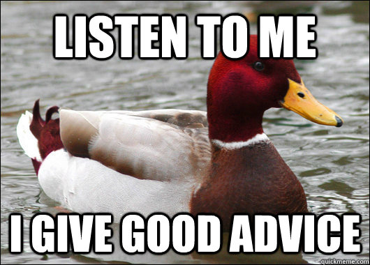 Listen to me I give good advice  Malicious Advice Mallard