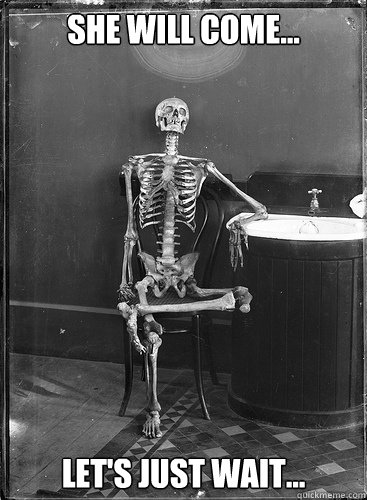She will come... Let's just wait...  Lets just wait
