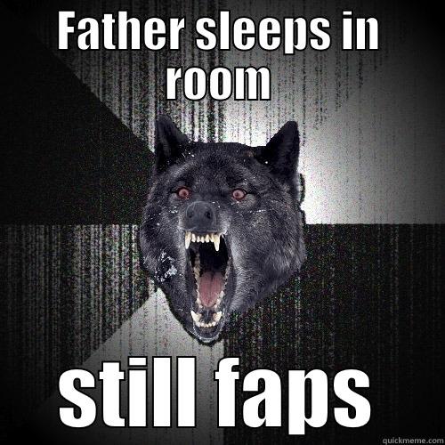 FATHER SLEEPS IN ROOM STILL FAPS Insanity Wolf