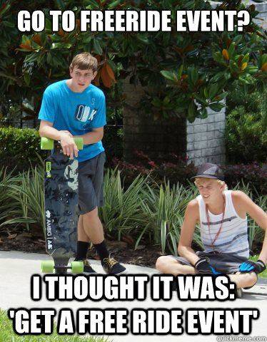 Go to freeride event? I thought it was: 'get a free ride event'  