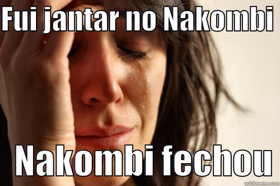 FUI JANTAR NO NAKOMBI     NAKOMBI FECHOU First World Problems