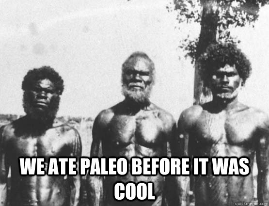  We ate paleo before it was cool -  We ate paleo before it was cool  hipster hunter gatherers