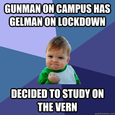 Gunman on campus has gelman on lockdown Decided to Study on the vern  Success Kid