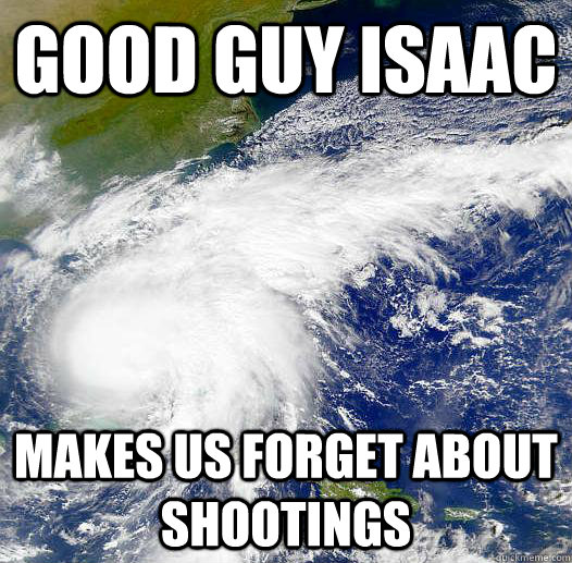 Good Guy Isaac Makes us forget about shootings  HurricaneIrene