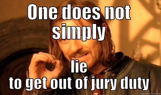 jury duty - ONE DOES NOT SIMPLY LIE TO GET OUT OF JURY DUTY Boromir