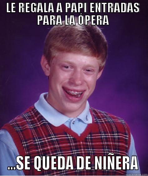 LE REGALA A PAPI ENTRADAS PARA LA ÓPERA ...SE QUEDA DE NIÑERA Bad Luck Brian